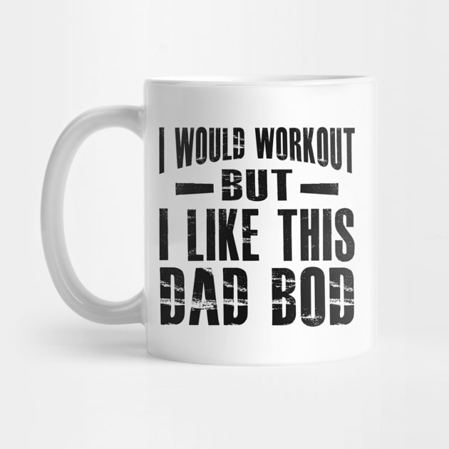 Dad Bod - I would workout but I like this dad bod by KC Happy Shop